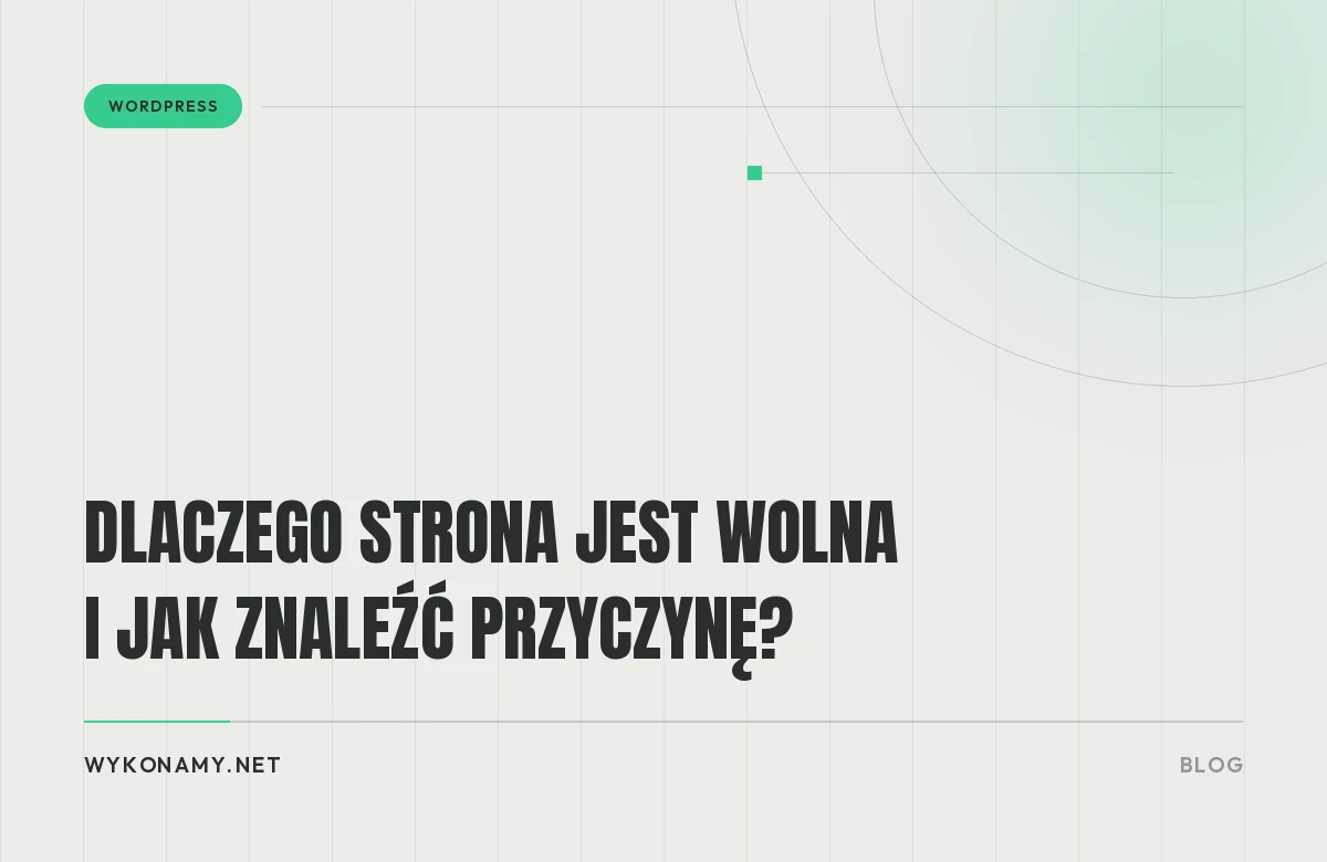 Dlaczego strona jest wolna i jak znaleźć przyczynę?