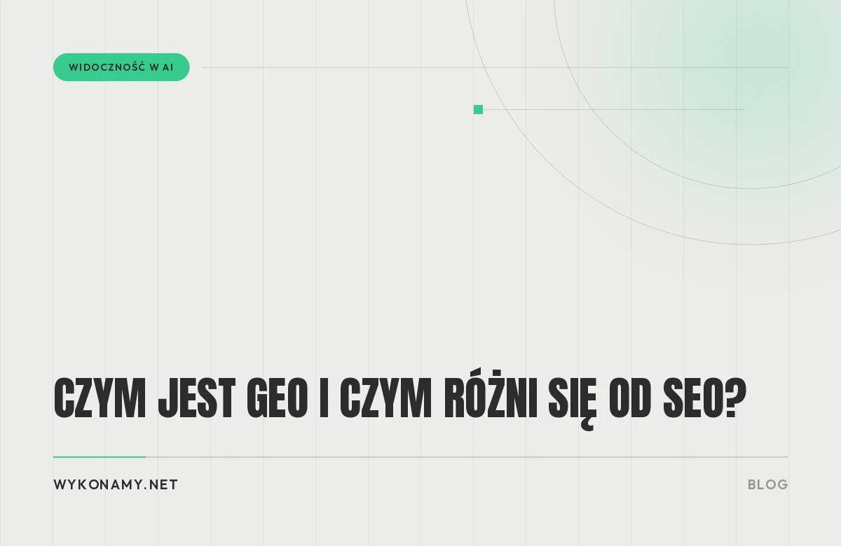 Czym jest GEO i czym różni się od SEO?
