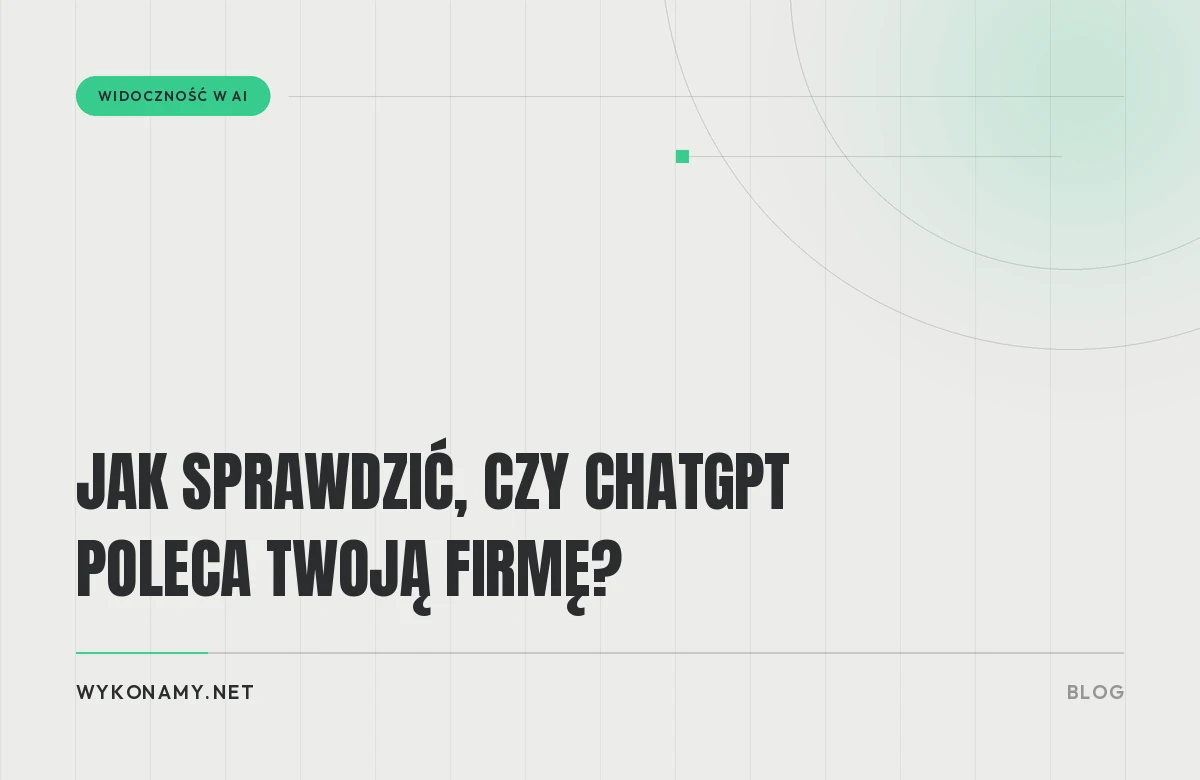 Jak sprawdzić, czy ChatGPT poleca Twoją firmę?